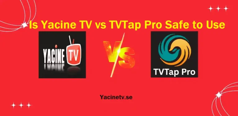 Yacine-TV vs TVTap Pro Safe To Use
